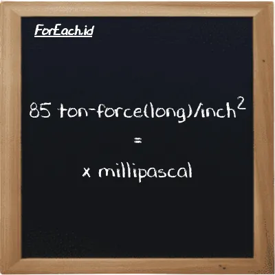 Example ton-force(long)/inch<sup>2</sup> to millipascal conversion (85 LT f/in<sup>2</sup> to mPa)